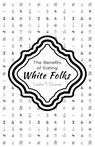 The Benefits of Eating White Folks - Leslie T Grover - 9781938841200