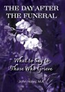 THE DAY AFTER THE FUNERAL What to Say to Those Who Grieve - John Haley - 9781938842764
