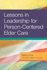 Lessons in Leadership for Person-Centered Elder Care - Nancy Fox - 9781938870606