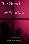 The Hand in the Window - Elizabeth Young - 9781938888243