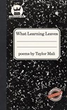 What Learning Leaves - Taylor Mali - 9781938912757