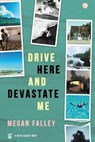 Drive Here and Devastate Me - Megan Falley - 9781938912863