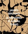 James Brooks: A Painting Is a Real Thing - Corinne Erni ; Kaitlin Halloran - 9781938922053