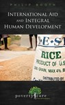International Aid and Integral Human Development - Philip Booth - 9781938948077