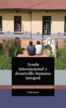 Ayuda internacional y desarrollo humano integral - Philip Booth - 9781938948404