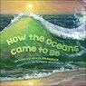 HOW THE OCEANS CAME TO BE - Arvis Boughman - 9781939053442