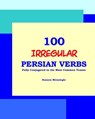 100 IRREGULAR Persian Verbs (Fully Conjugated in the Most Common Tenses)(Farsi-English Bi-lingual Edition) - Nazanin Mirsadeghi - 9781939099198