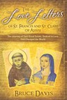 The Love Letters of St. Francis and St. Clare of Assisi: The Journey of Two Great Saints, Soaked in Love, Who Changed The World - Bruce Davis - 9781939116291