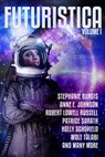 Futuristica: Volume 1 - Stephanie Burgis ; Anne E. Johnson ; Robert Lowell Russell ; Patrice Sarath ; Holly Schofield ; Wole Talabi ; Bo Balder ; James Beamon ; Marina Berlin ; Megan Chaudhuri ; L Chan ; L. H. Davis ; Ciro Faienza ; E E King ; Gary Kloster ; Mary Mascari ; Mike  - 9781939120045