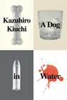 A Dog in Water - Kazuhiro Kiuchi - 9781939130525