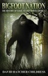 Bigfoot Nation - David Hatcher (David Hatcher Childress) Childress - 9781939149961