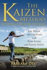 The Kaizen Method to Living a Healthy Lifestyle: Lose Weight and Feel Great with Better Eating and Exercise Habits - Barbara Dee - 9781939237293