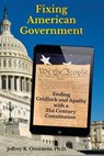 Fixing American Government: Ending Gridlock and Apathy with a 21st Century Constitution - Jeffrey R. Orenstein Ph. D. - 9781939237323