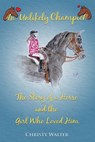 An Unlikely Champion: The Story of a Horse and the Girl Who Loved Him - Christy Walter - 9781939237934