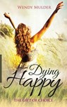 Dying Happy - Wendy Mulder - 9781939261953