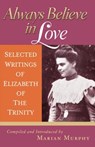 Always Believe in Love: Selected Writings of Elizabeth of the Trinity - Elizabeth of the Trinity - 9781939272546