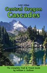 100 Hikes: Central Oregon Cascades - William L. Sullivan - 9781939312259