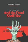 And The Dead Shall Rise - M Frederic Jennings - 9781939425614