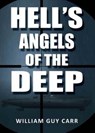 Hell's Angels of the Deep - William Guy Carr - 9781939438539