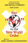 Say "NO!" to the New World Order - Gary Allen - 9781939438706