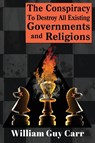The Conspiracy To Destroy All Existing Governments And Religions - William Carr - 9781939438942