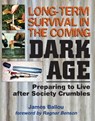 Long-Term Survival in the Coming Dark Age: Preparing to Live after Society Crumbles - James Ballou - 9781939473646