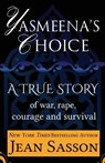 Yasmeena's Choice: A True Story of War, Rape, Courage and Survival - Jean Sasson - 9781939481146