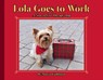 Lola Goes to Work - Marcia Goldman - 9781939547002