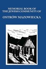Memorial (Yizkor) Book of the Jewish Community of Ostrow Mazowiecka - Aba Gordin ; M Gelbart - 9781939561046
