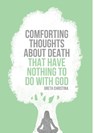 Comforting Thoughts About Death that Have Nothing to do With God - Greta Christina - 9781939578181