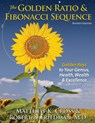 The Golden Ratio & Fibonacci Sequence: Golden Keys to Your Genius, Health, Wealth & Excellence - Robert D. Friedman - 9781939623003
