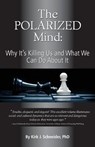 The Polarized Mind: Why It's Killing Us and What We Can Do about It - Kirk J. Schneider - 9781939686008