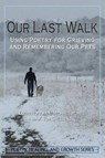 Our Last Walk: Using Poetry for Grieving and Remembering Our Pets - Louis Hoffman - 9781939686152