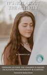 It's Not About the Activity: Thinking Outside the Toolbox in Equine- Facilitated Psychotherapy and Learning - Veronica Lac - 9781939686848