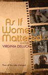 As If Women Mattered - Virginia DeLuca - 9781939739407