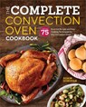 The Complete Convection Oven Cookbook: 75 Essential Recipes and Easy Cooking Techniques for Any Convection Oven - Robin Donovan - 9781939754745