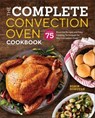 The Complete Convection Oven Cookbook - Robin Donovan - 9781939754752