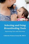 Selecting and Using Breastfeeding Tools - Catherine Watson Genna - 9781939807700