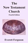 The New Testament Church - Everett Ferguson - 9781939838292