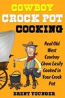 Cowboy Crock Pot Cooking - Brent Younger - 9781939860903