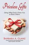 Priceless Gifts: Using What God’s Given You to Bless Others - Barbara A. Glanz - 9781939927033
