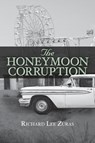The Honeymoon Corruption - Richard Lee Zuras - 9781939930392