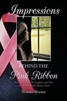 Impressions Behind the Pink Ribbon - WOODY,  Norma - 9781939930521