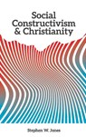 Social Constructivism and Christianity - Stephen W Jones - 9781940105727