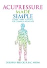 Acupressure Made Simple: Easily Treat Yourself for Common Ailments - Deborah Bleecker - 9781940146836