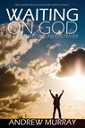 Waiting on God by Andrew Murray - Andrew (The London School of Economics and Political Science University of London UK) Murray - 9781940177663