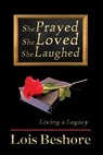 She Prayed She Loved She Laughed - Lois Beshore - 9781940241081