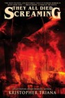 They All Died Screaming - Blood Bound Books ; Kristopher Triana - 9781940250458