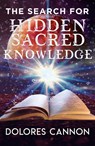 Search for Sacred Hidden Knowledge - Dolores (Dolores Cannon) Cannon - 9781940265230