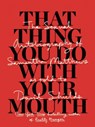 That Thing You Do with Your Mouth -  - 9781940450643